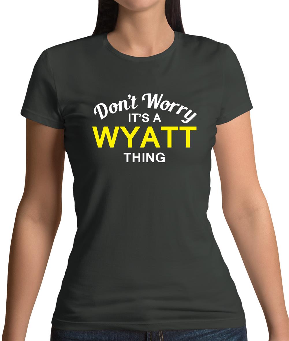 Don't Worry It's a WYATT Thing! Womens T-Shirt
