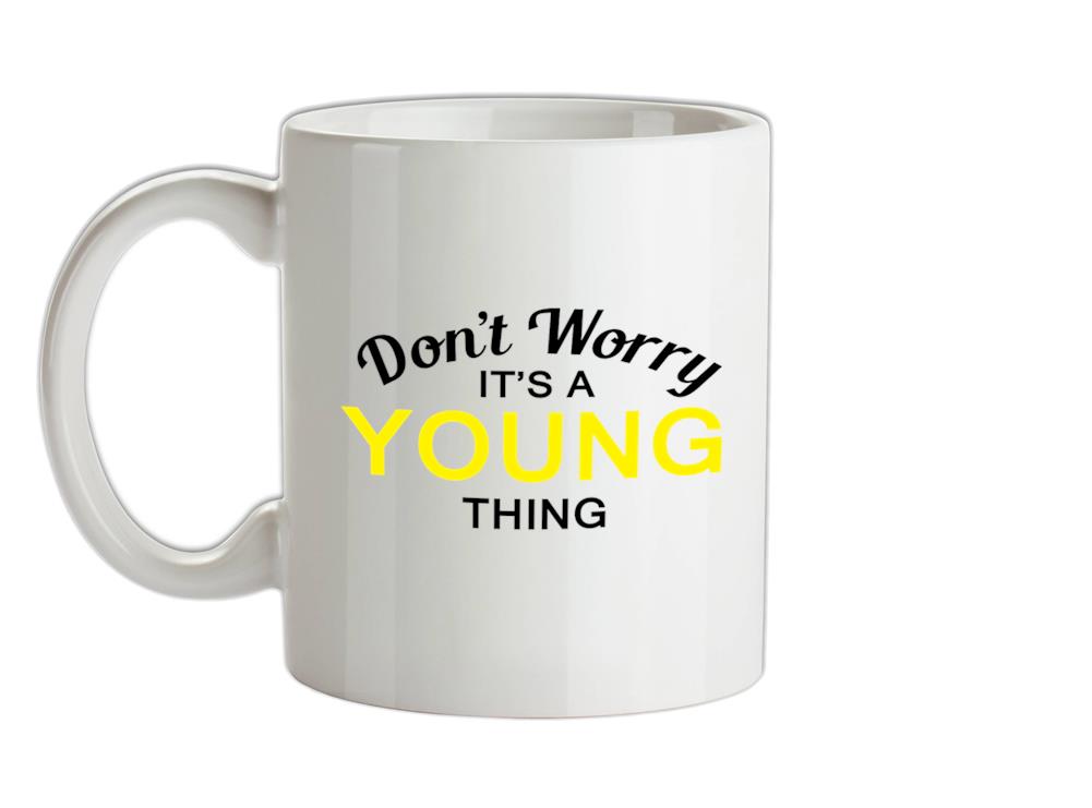 Don't Worry It's a YOUNG Thing! Ceramic Mug