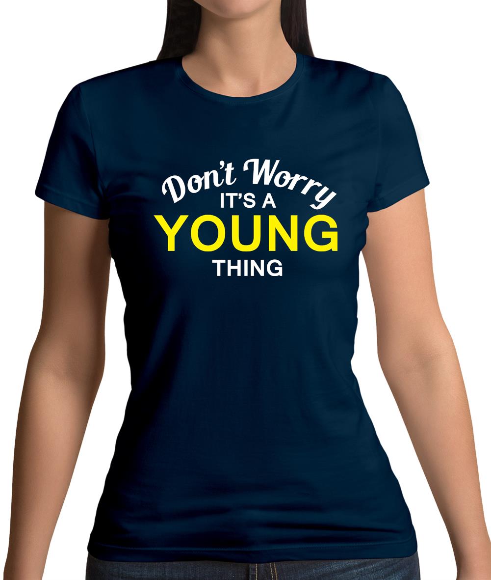 Don't Worry It's a YOUNG Thing! Womens T-Shirt