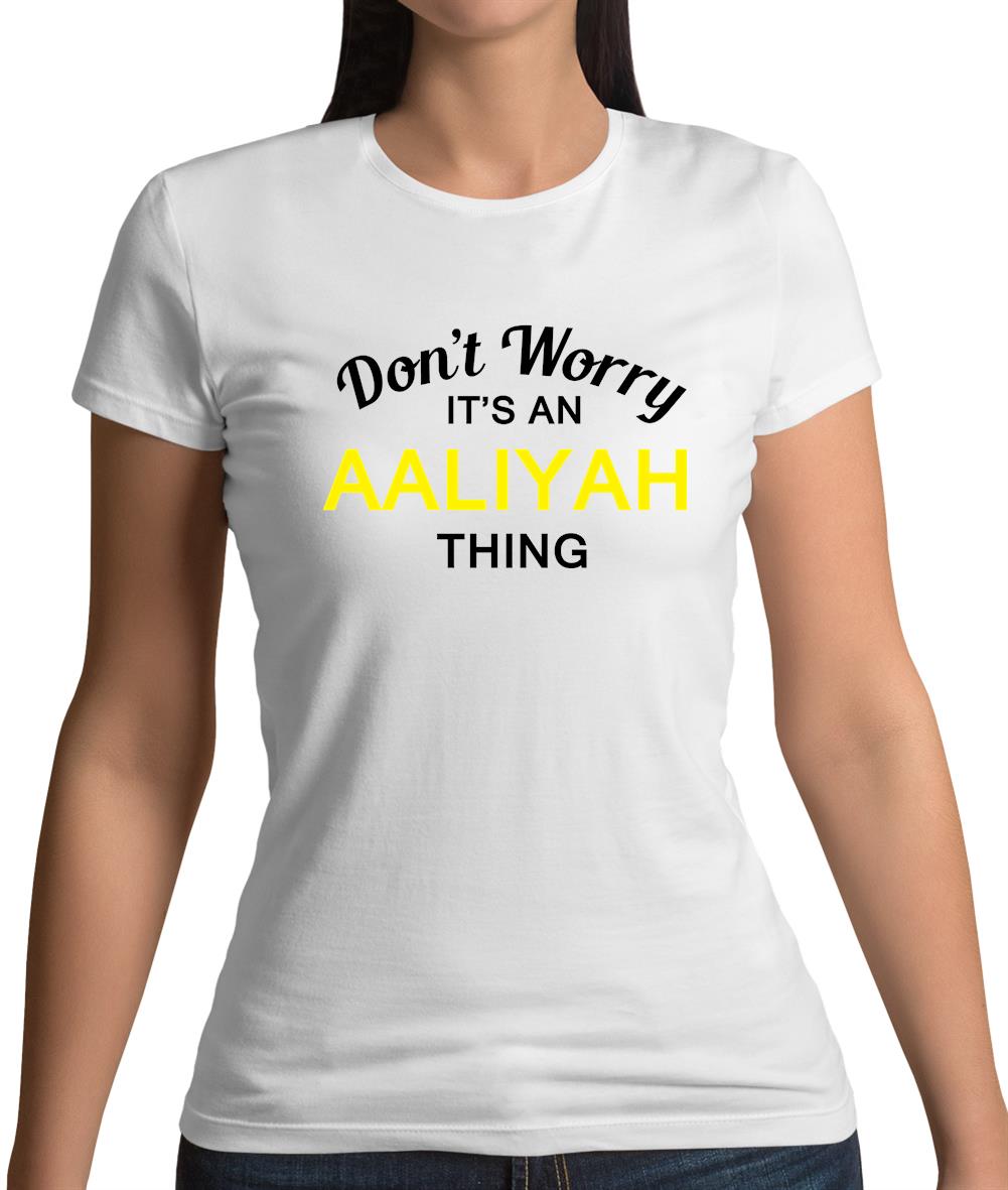 Don't Worry It's an AALIYAH Thing! Womens T-Shirt