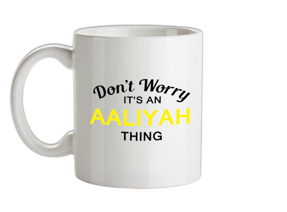Don't Worry It's an AALIYAH Thing! Ceramic Mug