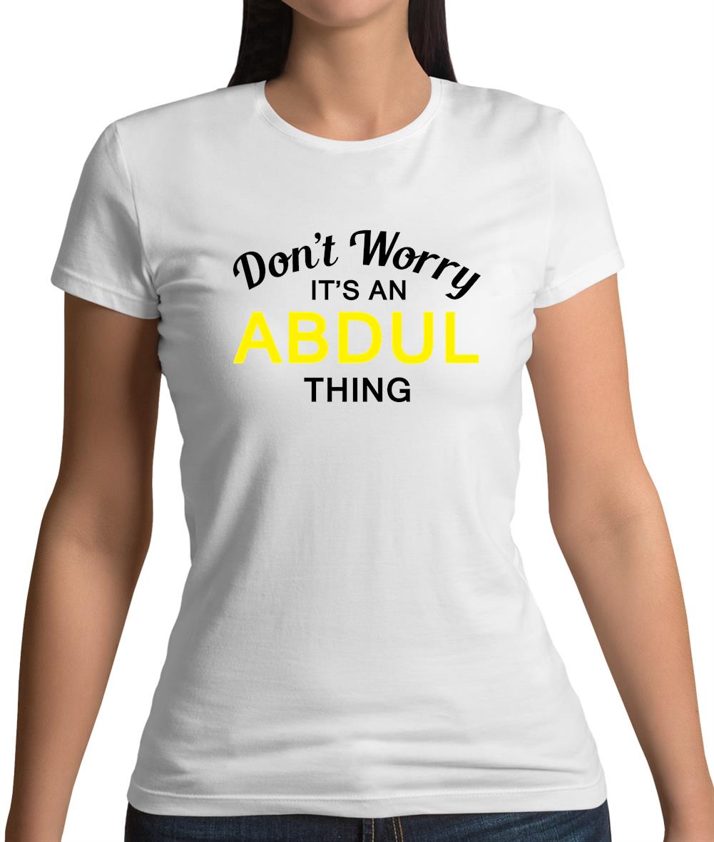 Don't Worry It's an ABDUL Thing! Womens T-Shirt