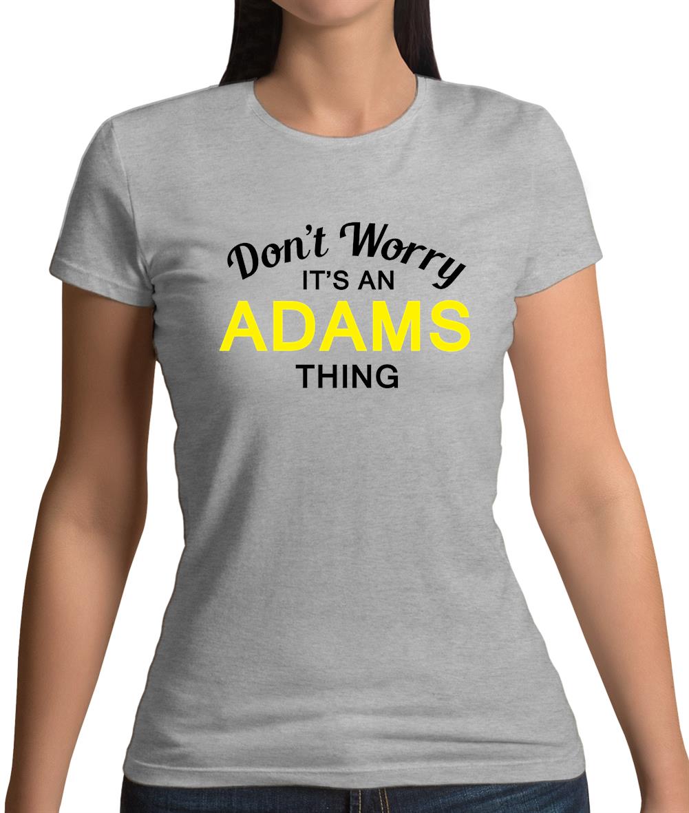 Don't Worry It's an ADAMS Thing! Womens T-Shirt