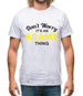 Don't Worry It's an ADAMS Thing! Mens T-Shirt