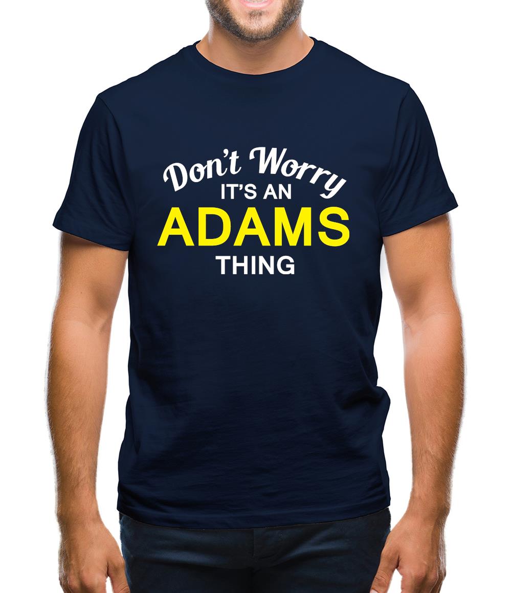 Don't Worry It's an ADAMS Thing! Mens T-Shirt