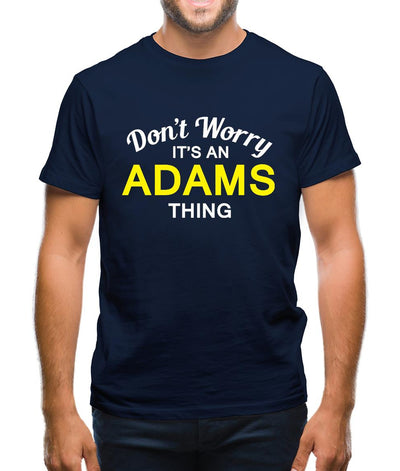 Don't Worry It's an ADAMS Thing! Mens T-Shirt