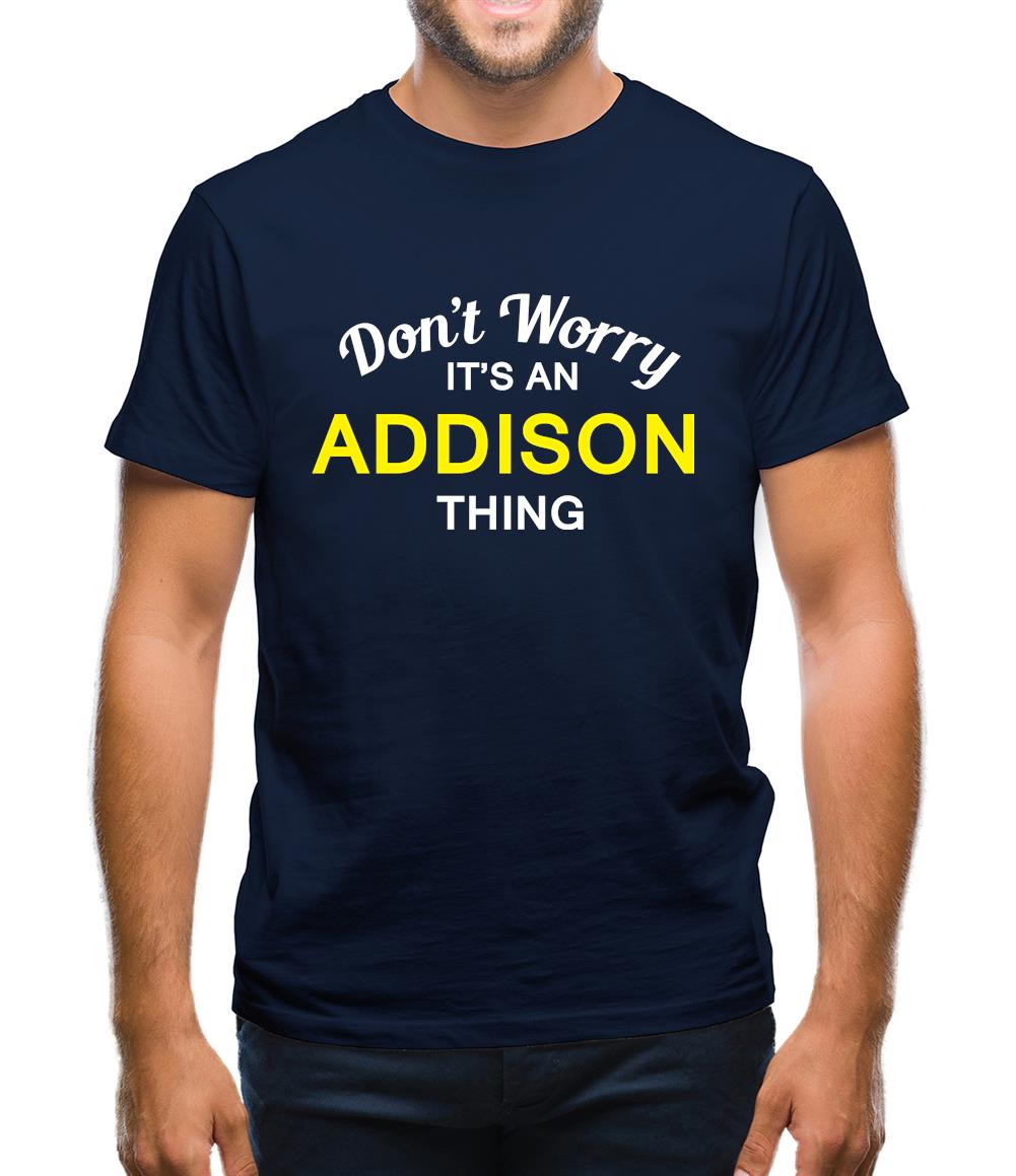 Don't Worry It's an ADDISON Thing! Mens T-Shirt