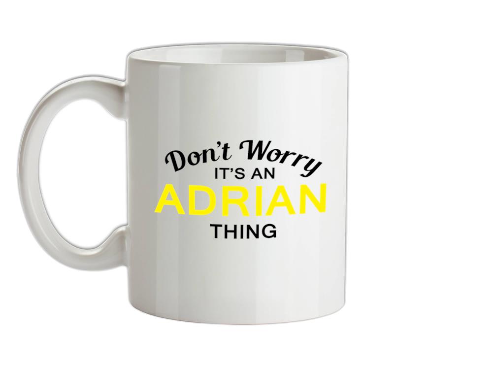 Don't Worry It's an ADRIAN Thing! Ceramic Mug