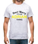Don't Worry It's an ADRIAN Thing! Mens T-Shirt