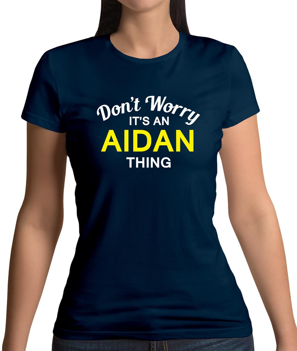 Don't Worry It's an AIDAN Thing! Womens T-Shirt