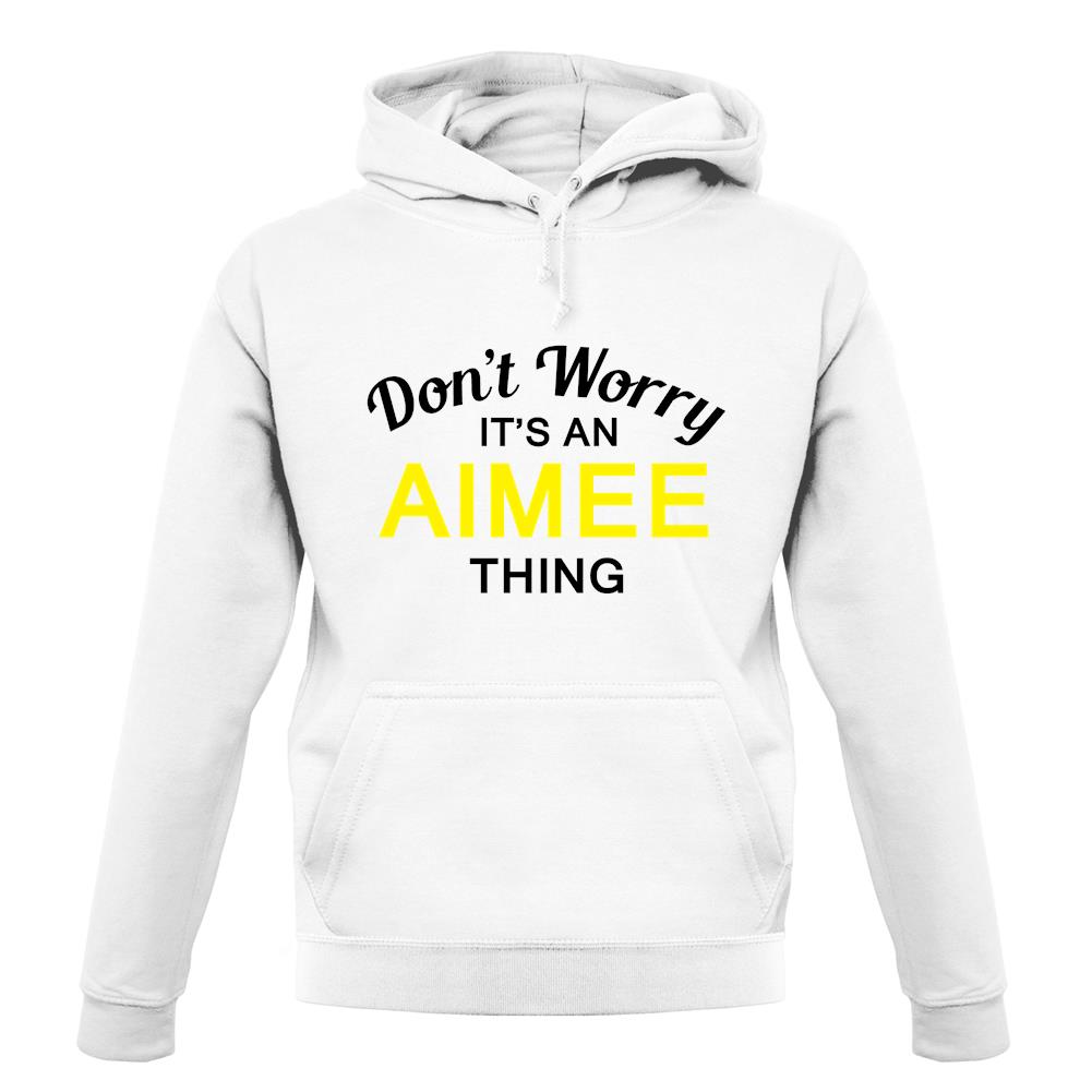 Don't Worry It's an AIMEE Thing! unisex hoodie
