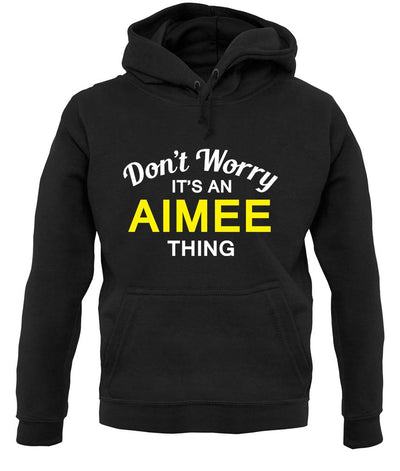 Don't Worry It's an AIMEE Thing! unisex hoodie