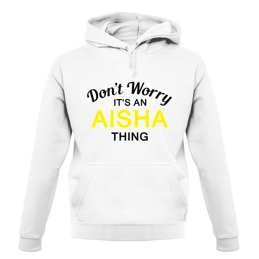 Don't Worry It's an AISHA Thing! unisex hoodie