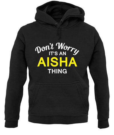 Don't Worry It's an AISHA Thing! unisex hoodie