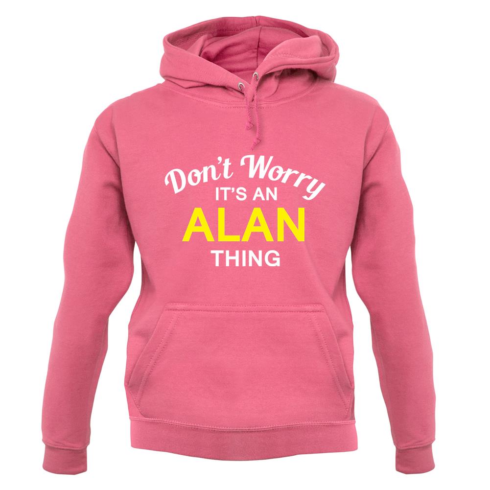 Don't Worry It's an ALAN Thing! unisex hoodie