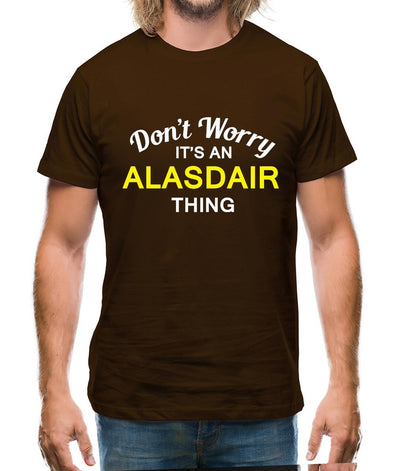 Don't Worry It's an ALASDAIR Thing! Mens T-Shirt