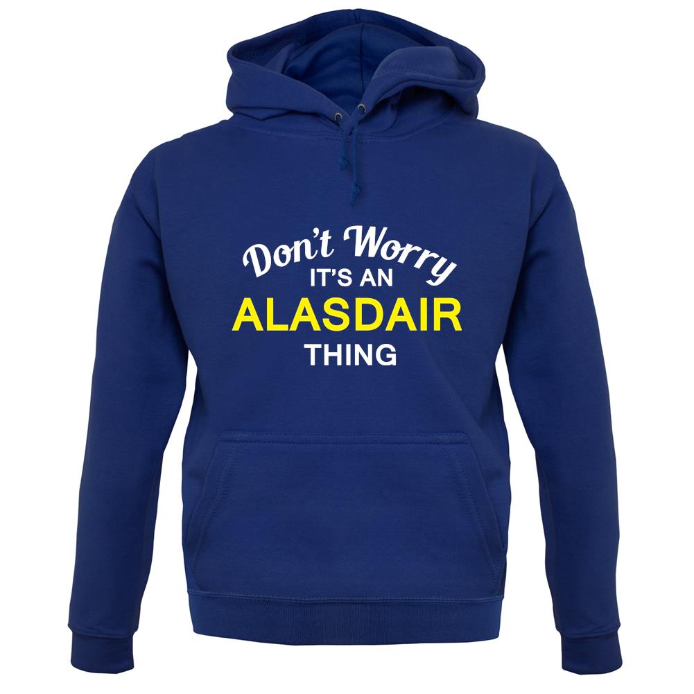 Don't Worry It's an ALASDAIR Thing! unisex hoodie