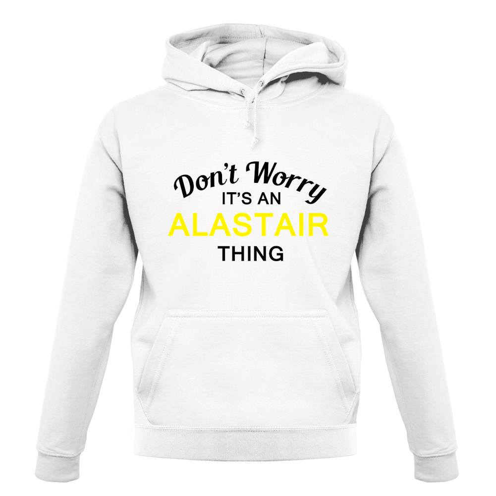 Don't Worry It's an ALASTAIR Thing! unisex hoodie