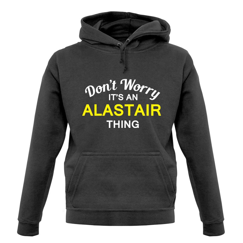 Don't Worry It's an ALASTAIR Thing! unisex hoodie