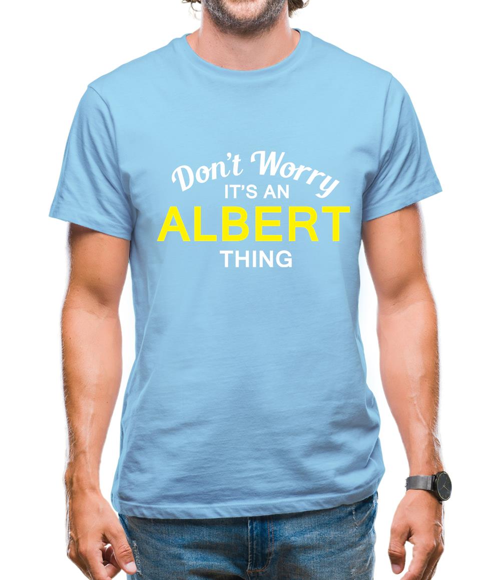 Don't Worry It's an ALBERT Thing! Mens T-Shirt