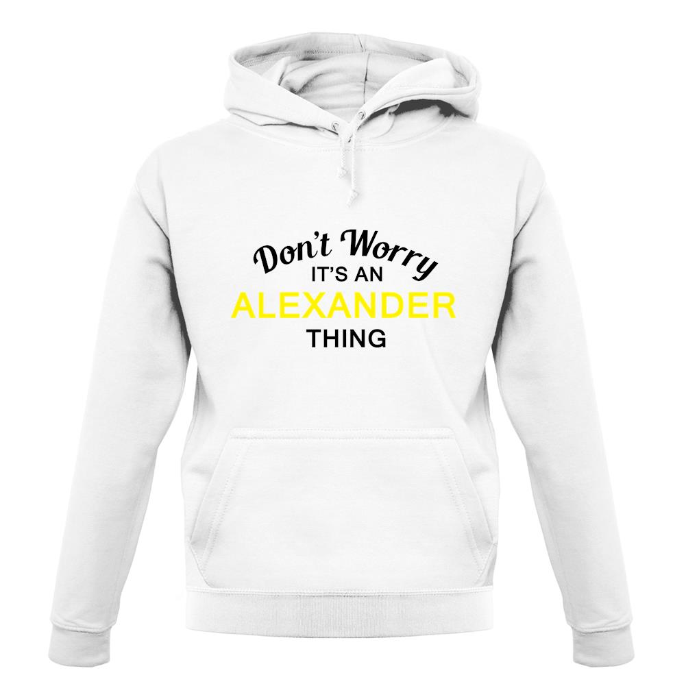 Don't Worry It's an ALEXANDER Thing! unisex hoodie