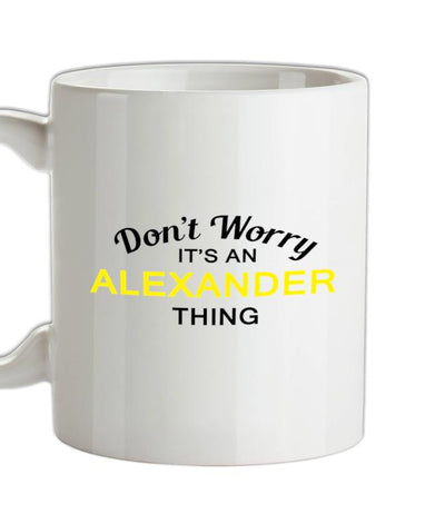 Don't Worry It's an ALEXANDER Thing! Ceramic Mug