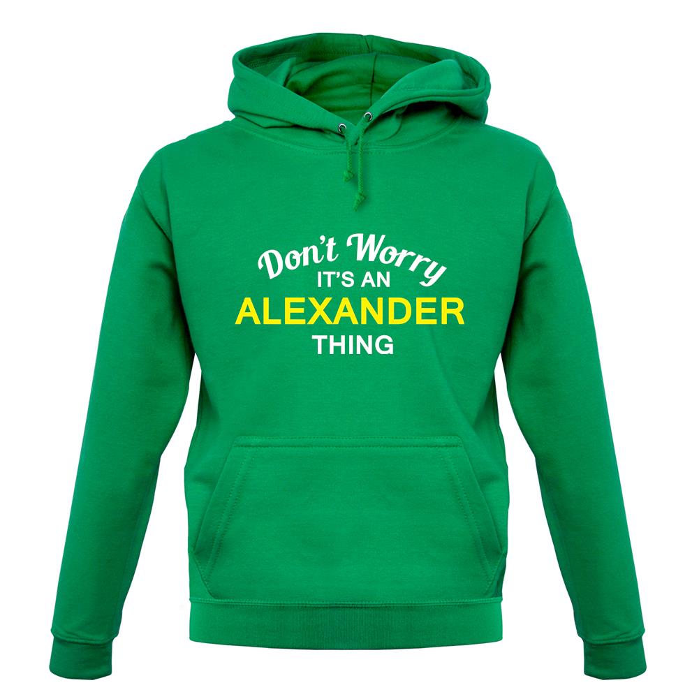 Don't Worry It's an ALEXANDER Thing! unisex hoodie