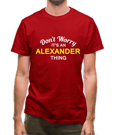 Don't Worry It's an ALEXANDER Thing! Mens T-Shirt