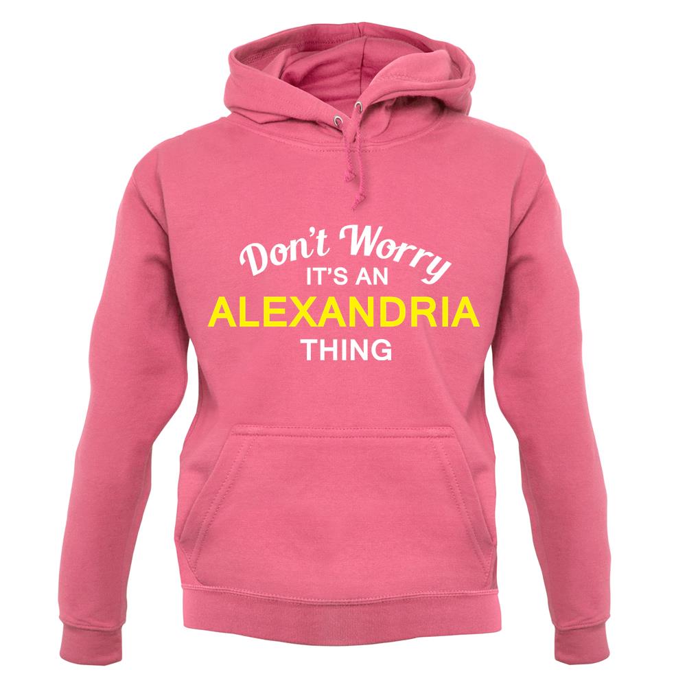 Don't Worry It's an ALEXANDRIA Thing! unisex hoodie