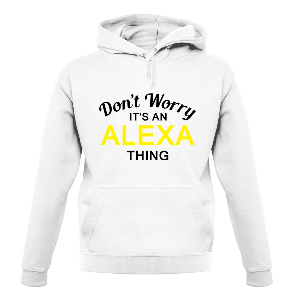 Don't Worry It's an ALEXA Thing! unisex hoodie