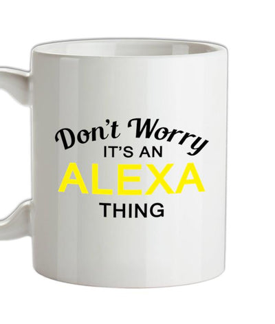 Don't Worry It's an ALEXA Thing! Ceramic Mug