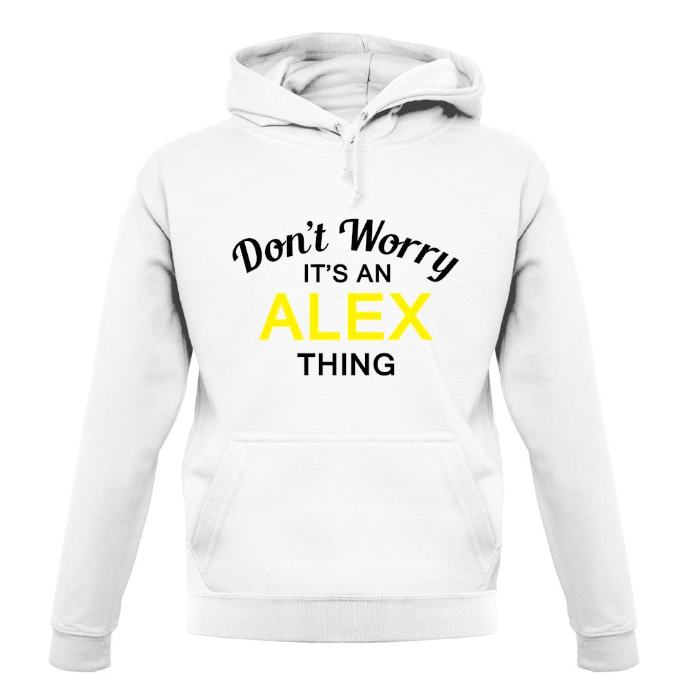 Don't Worry It's an ALEX Thing! unisex hoodie