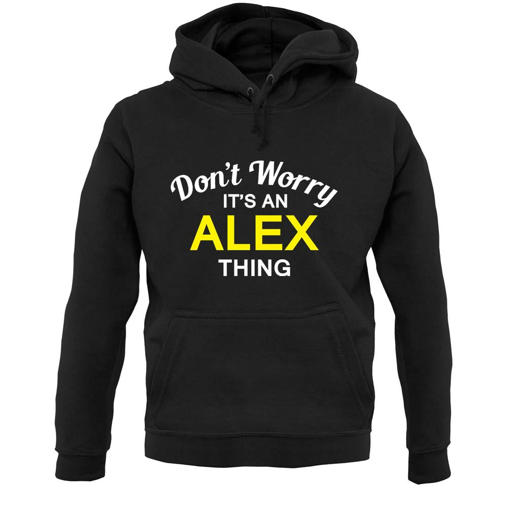 Don't Worry It's an ALEX Thing! Unisex Hoodie