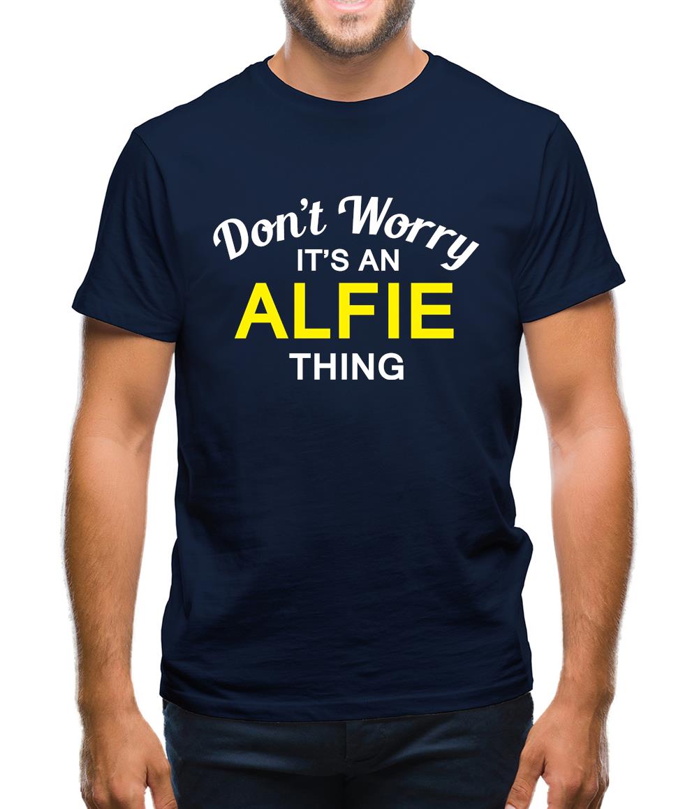 Don't Worry It's an ALFIE Thing! Mens T-Shirt