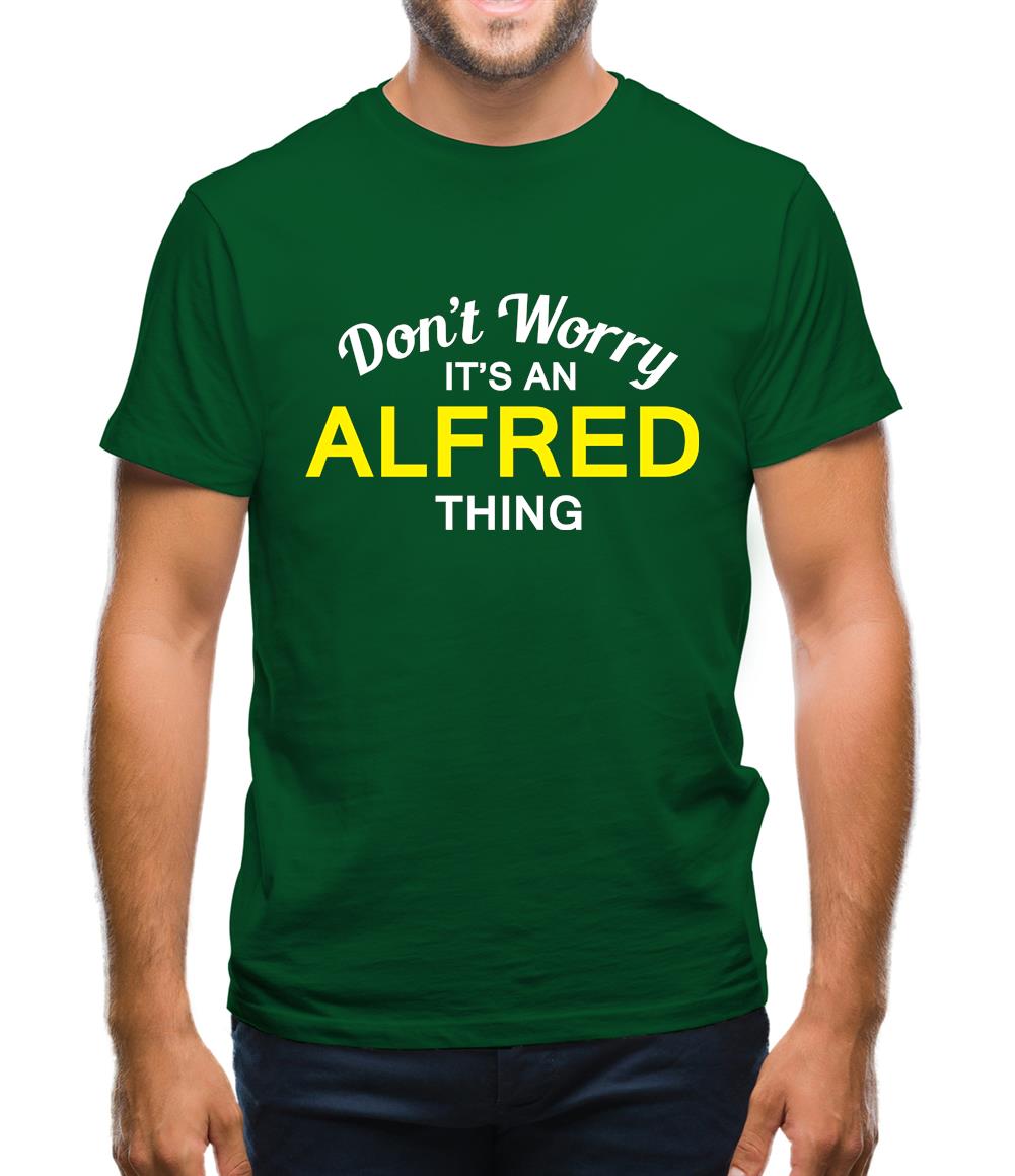 Don't Worry It's an ALFRED Thing! Mens T-Shirt