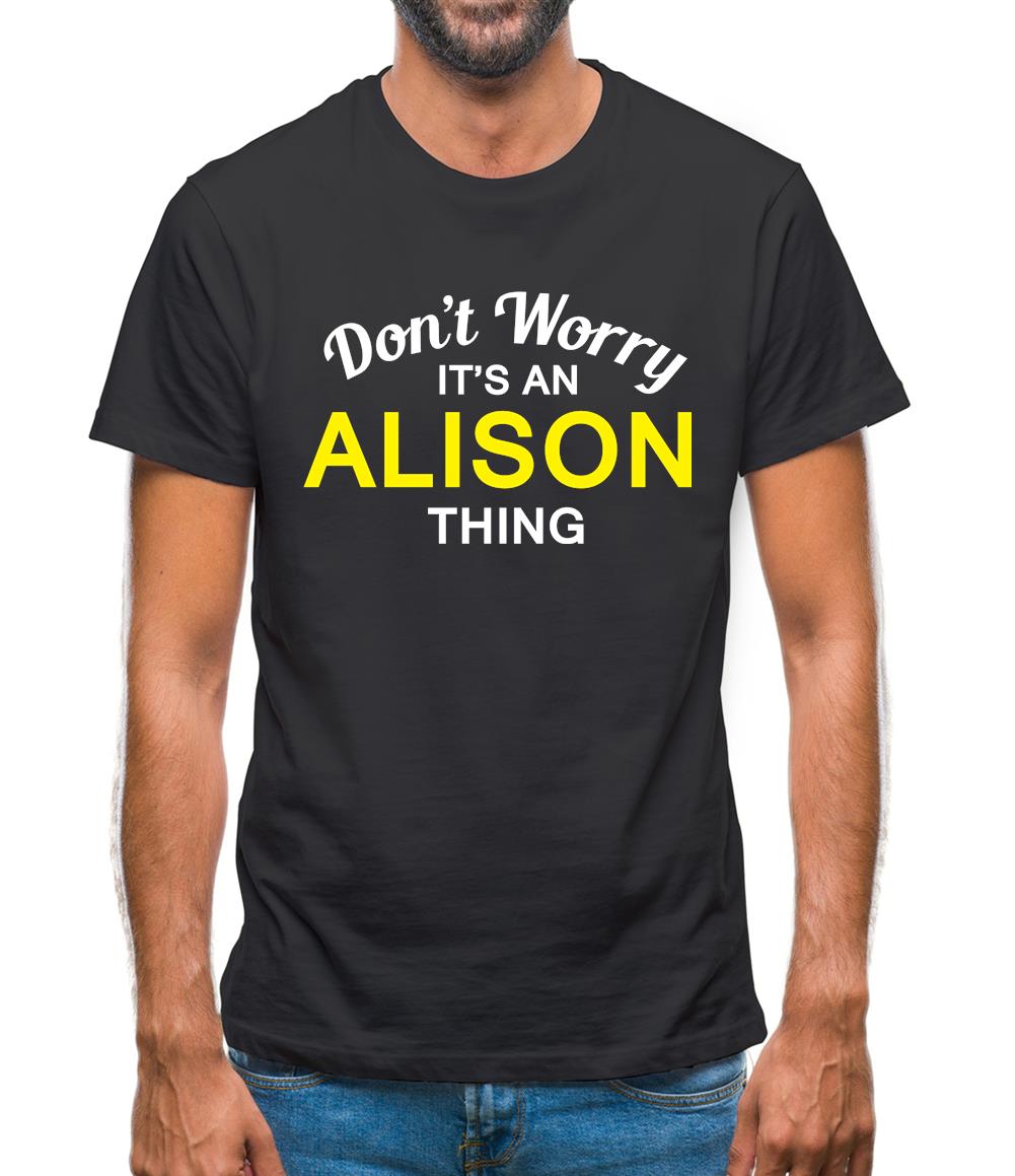 Don't Worry It's an ALISON Thing! Mens T-Shirt