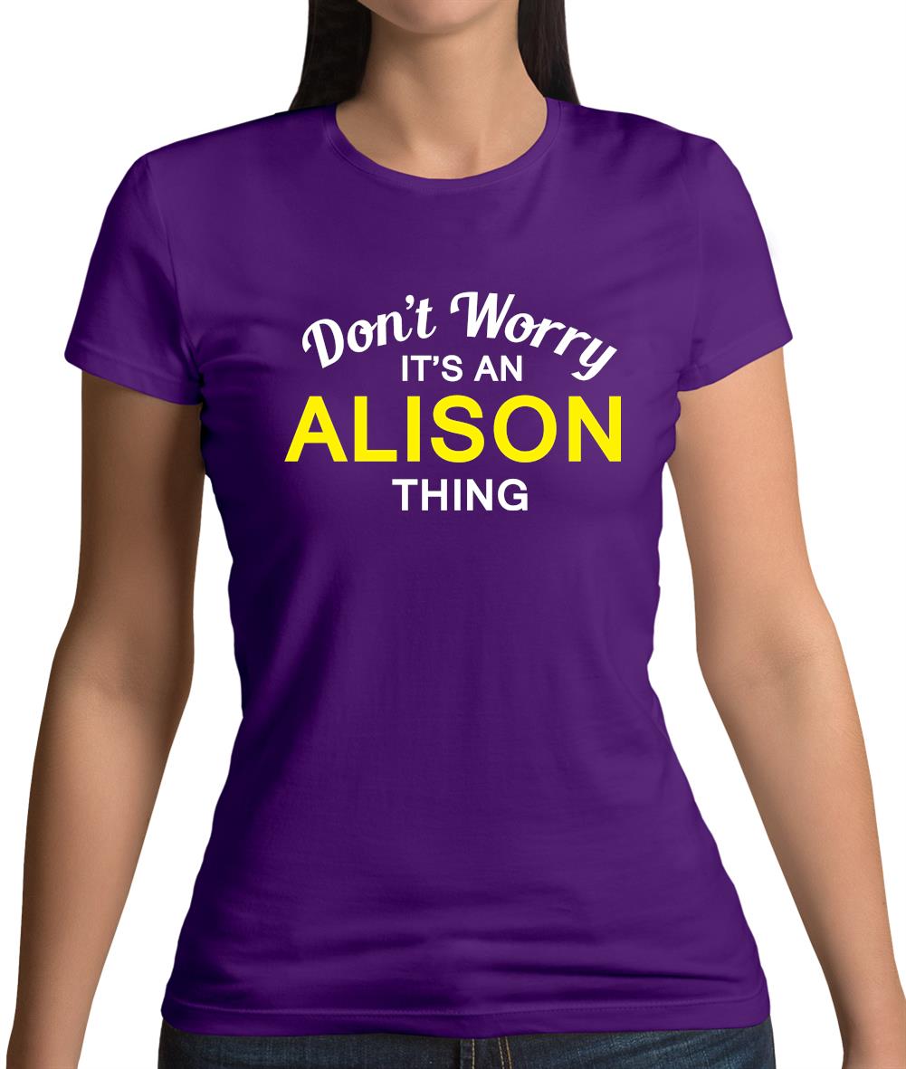 Don't Worry It's an ALISON Thing! Womens T-Shirt