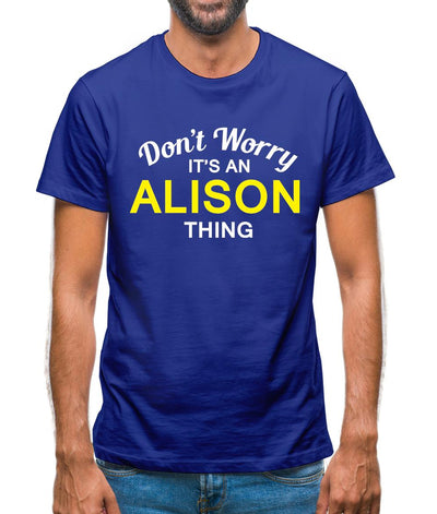 Don't Worry It's an ALISON Thing! Mens T-Shirt