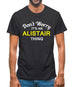 Don't Worry It's an ALISTAIR Thing! Mens T-Shirt