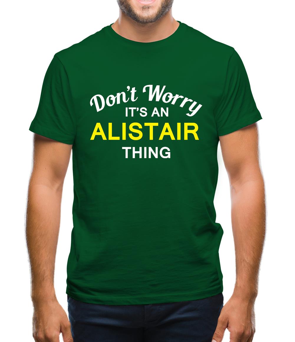 Don't Worry It's an ALISTAIR Thing! Mens T-Shirt