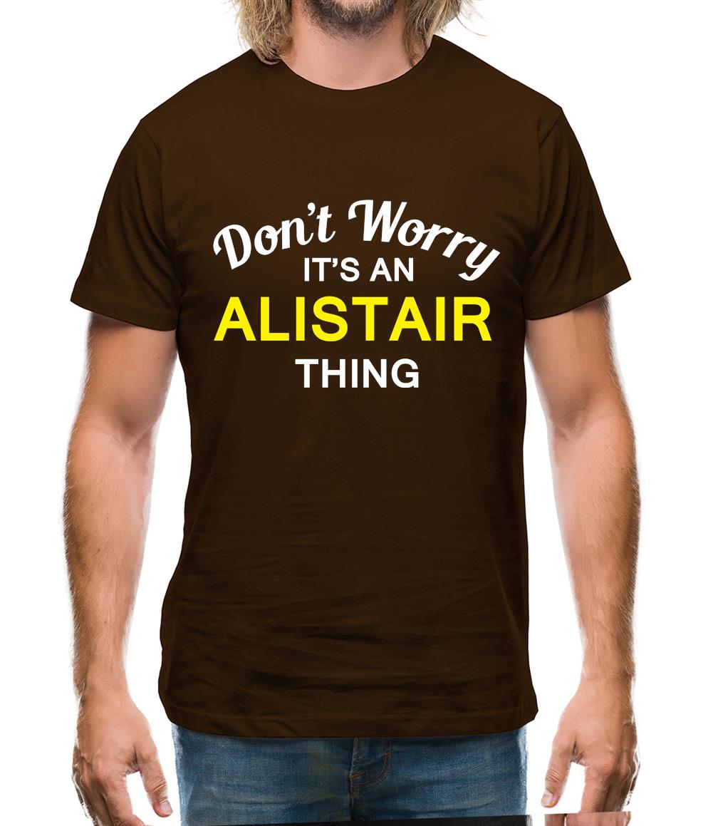 Don't Worry It's an ALISTAIR Thing! Mens T-Shirt