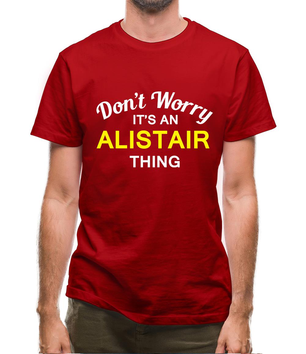 Don't Worry It's an ALISTAIR Thing! Mens T-Shirt