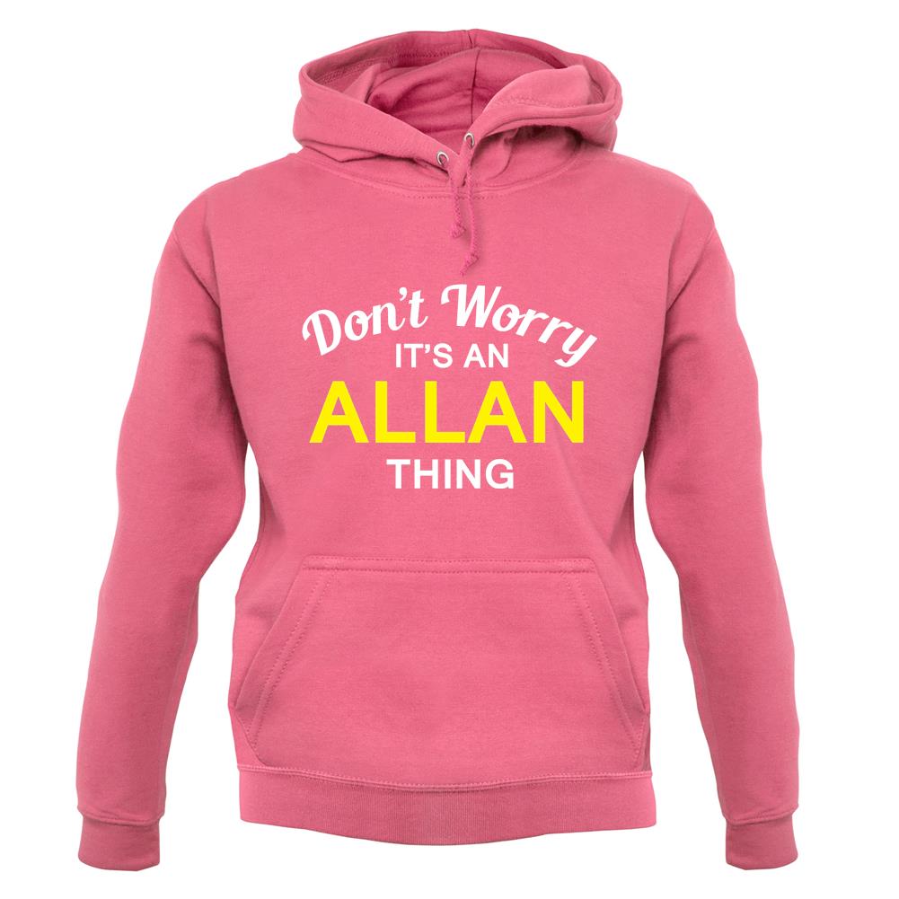 Don't Worry It's an ALLAN Thing! unisex hoodie