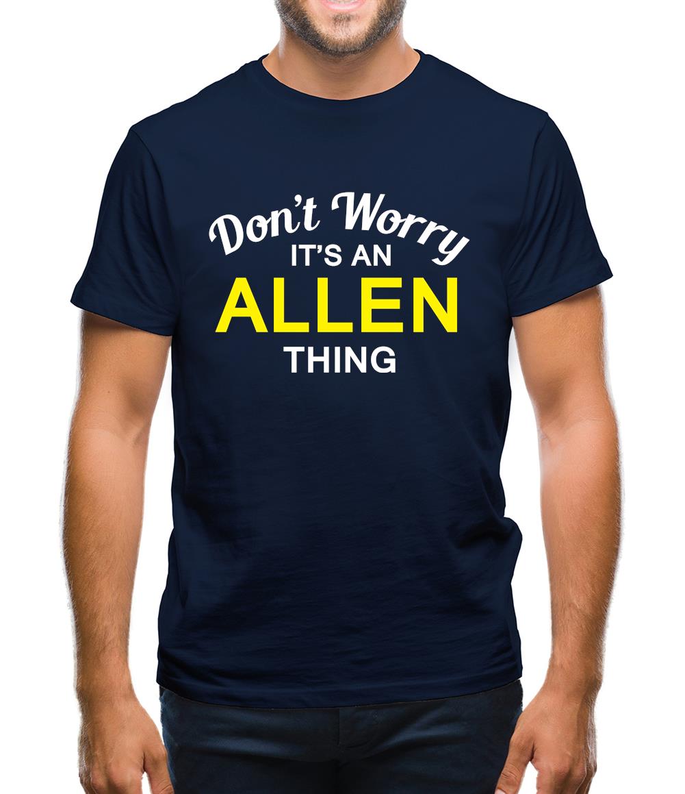 Don't Worry It's an ALLEN Thing! Mens T-Shirt