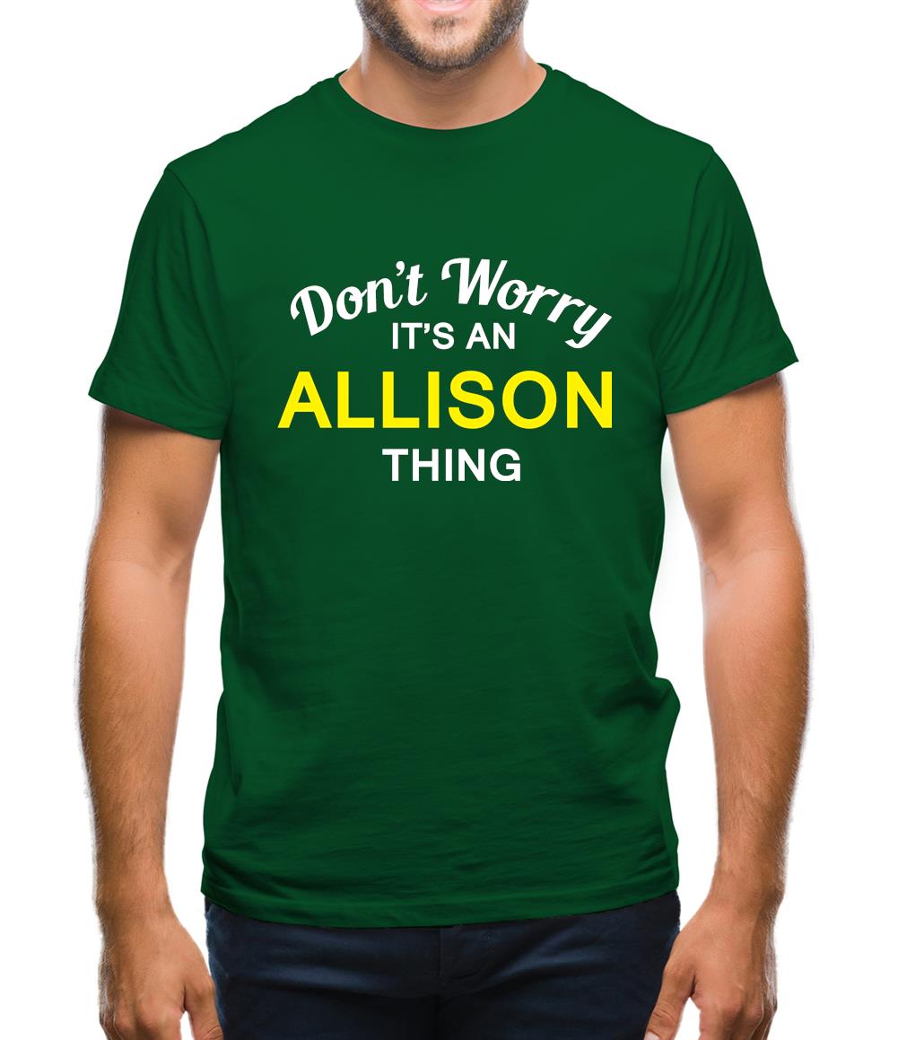 Don't Worry It's an ALLISON Thing! Mens T-Shirt