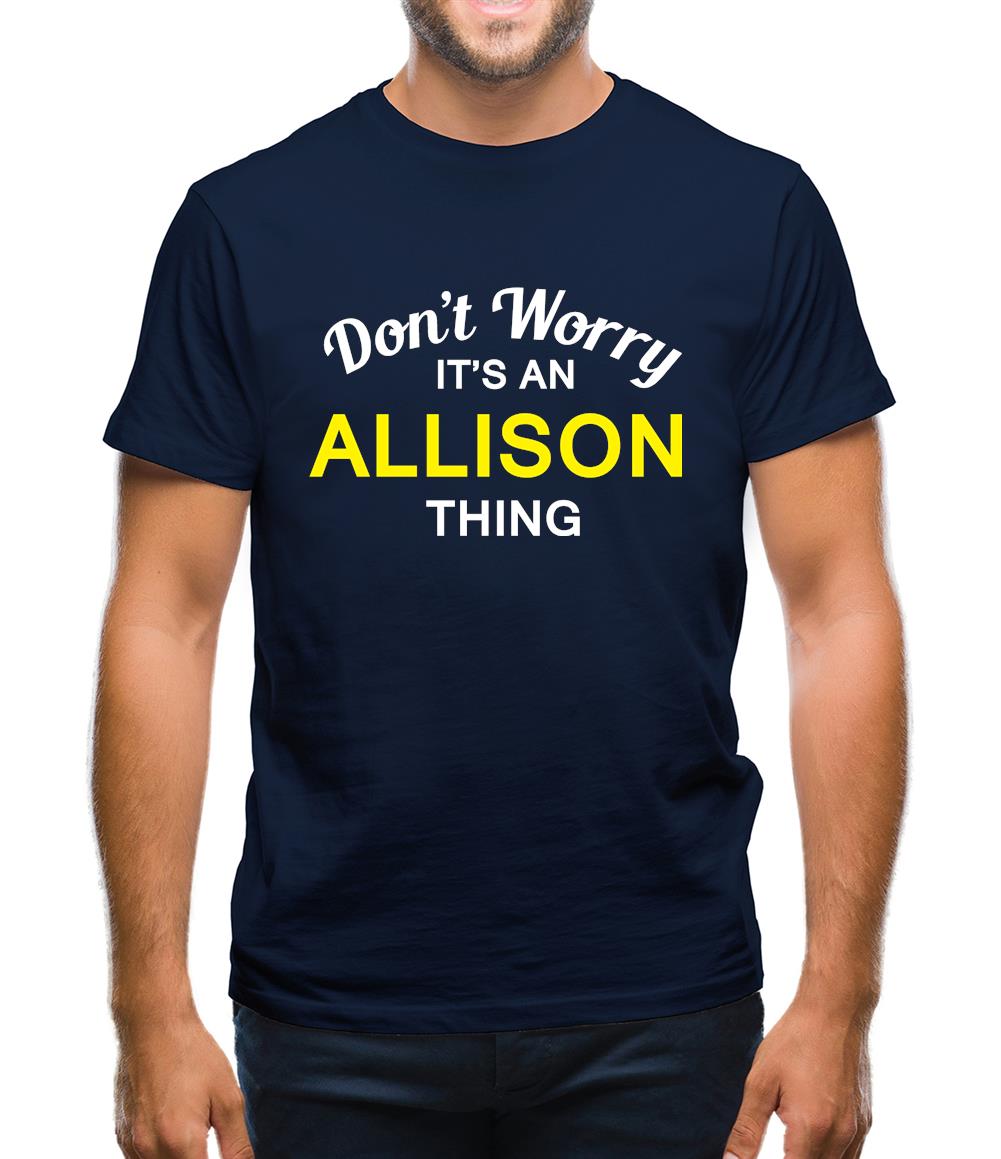 Don't Worry It's an ALLISON Thing! Mens T-Shirt