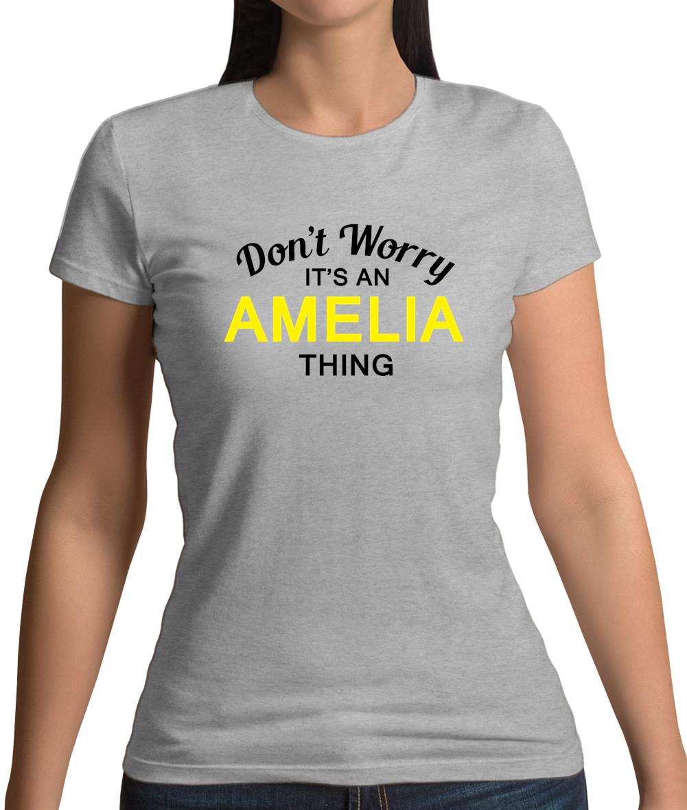 Don't Worry It's an AMELIA Thing! Womens T-Shirt