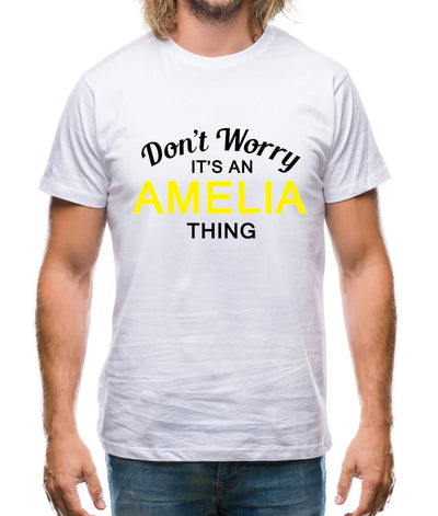 Don't Worry It's an AMELIA Thing! Mens T-Shirt