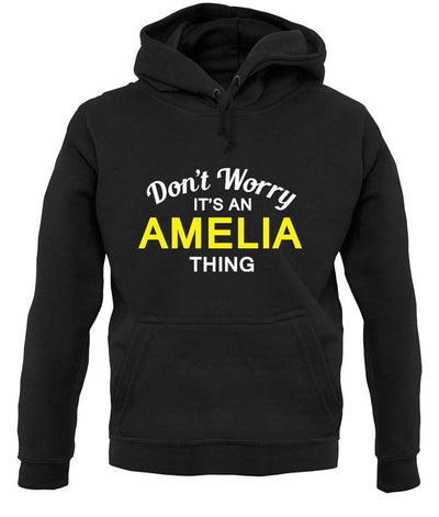 Don't Worry It's an AMELIA Thing! unisex hoodie