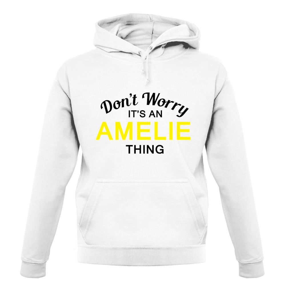 Don't Worry It's an AMELIE Thing! unisex hoodie